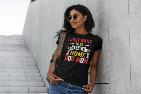 Image of I Just Want to Be a Stay at Home Dog Mom - Women's Cotton T-Shirt