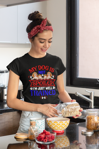 Image of My Dog Is Not Spoiled I'm Just Well Trained - Women's Cotton T-Shirt