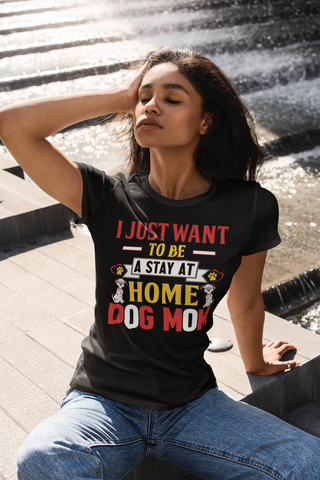 Image of I Just Want to Be a Stay at Home Dog Mom - Women's Cotton T-Shirt