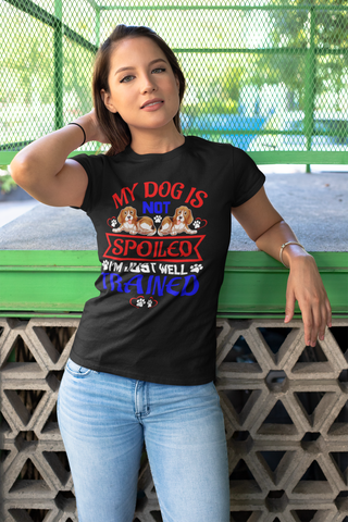 Image of My Dog Is Not Spoiled I'm Just Well Trained - Women's Cotton T-Shirt