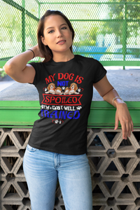 My Dog Is Not Spoiled I'm Just Well Trained - Women's Cotton T-Shirt