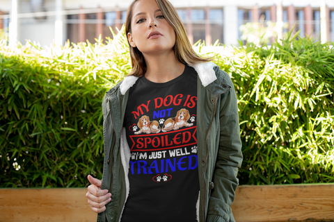 Image of My Dog Is Not Spoiled I'm Just Well Trained - Cotton T-Shirt