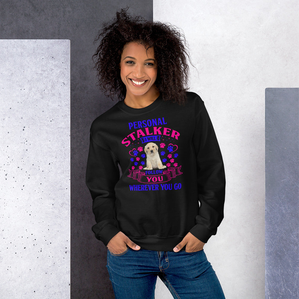Personal Stalker I Will Follow You Wherever You Go - Sweatshirt