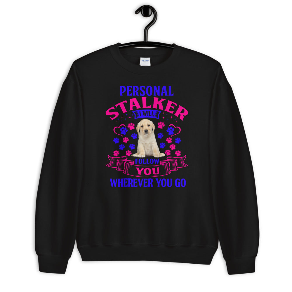 Personal Stalker I Will Follow You Wherever You Go - Sweatshirt