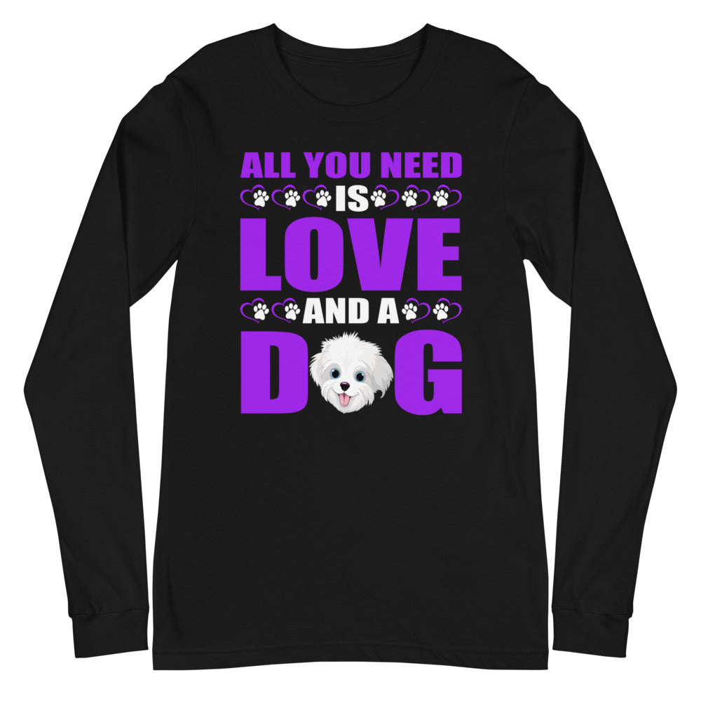 All You Need Is Love and a Dog -  Long Sleeve Shirt