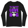 All You Need Is Love and a Dog -  Long Sleeve Shirt