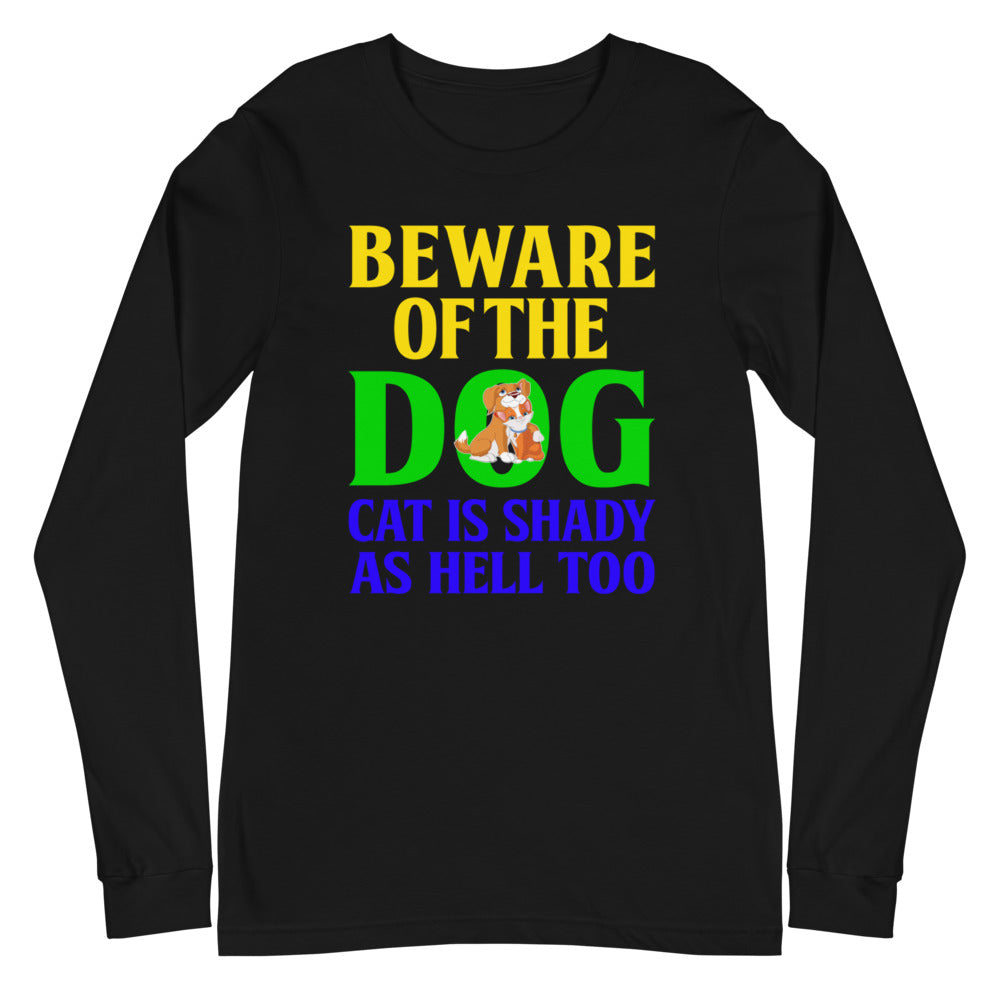 Beware of the Dog. Cat Is Shady as Hell Too - Long Sleeve Shirt