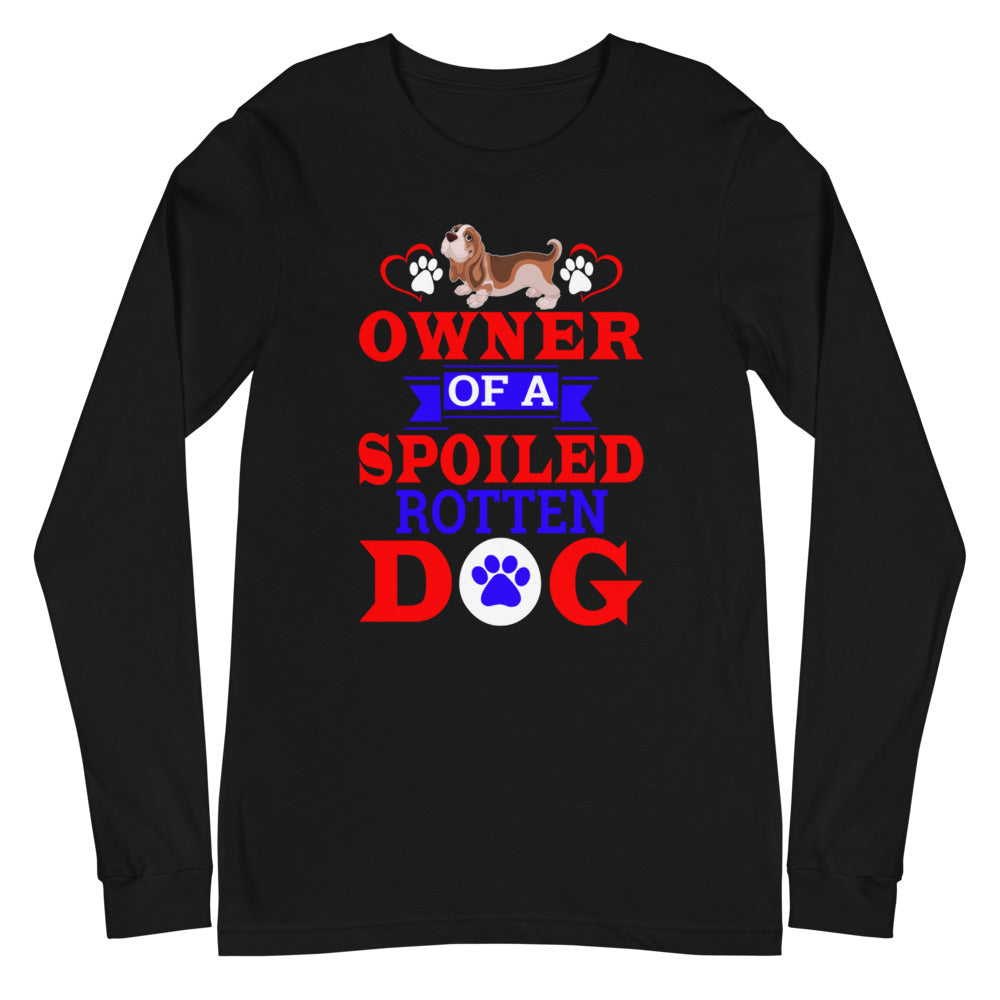 Owner of a Spoiled Rotten Dog - Long Sleeve Shirt