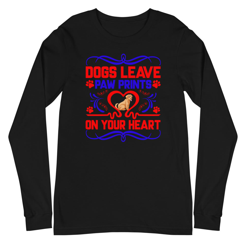 Dogs Leave Paw Prints on Your Heart - Long Sleeve Shirt