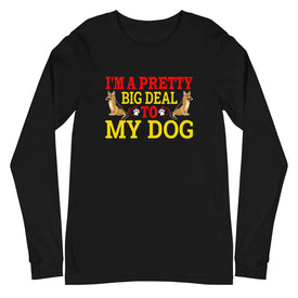 I'm a Pretty Big Deal to My Dog - Long Sleeve Shirt