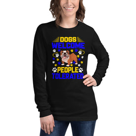 Dogs Welcome People Tolerated - Long Sleeve Shirt