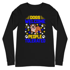 Dogs Welcome People Tolerated - Long Sleeve Shirt