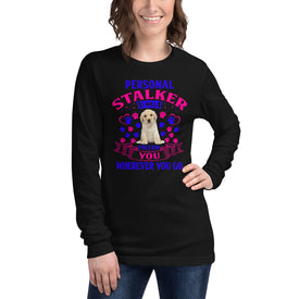 Personal Stalker I Will Follow You Wherever You Go - Long Sleeve Shirt