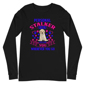 Personal Stalker I Will Follow You Wherever You Go - Long Sleeve Shirt