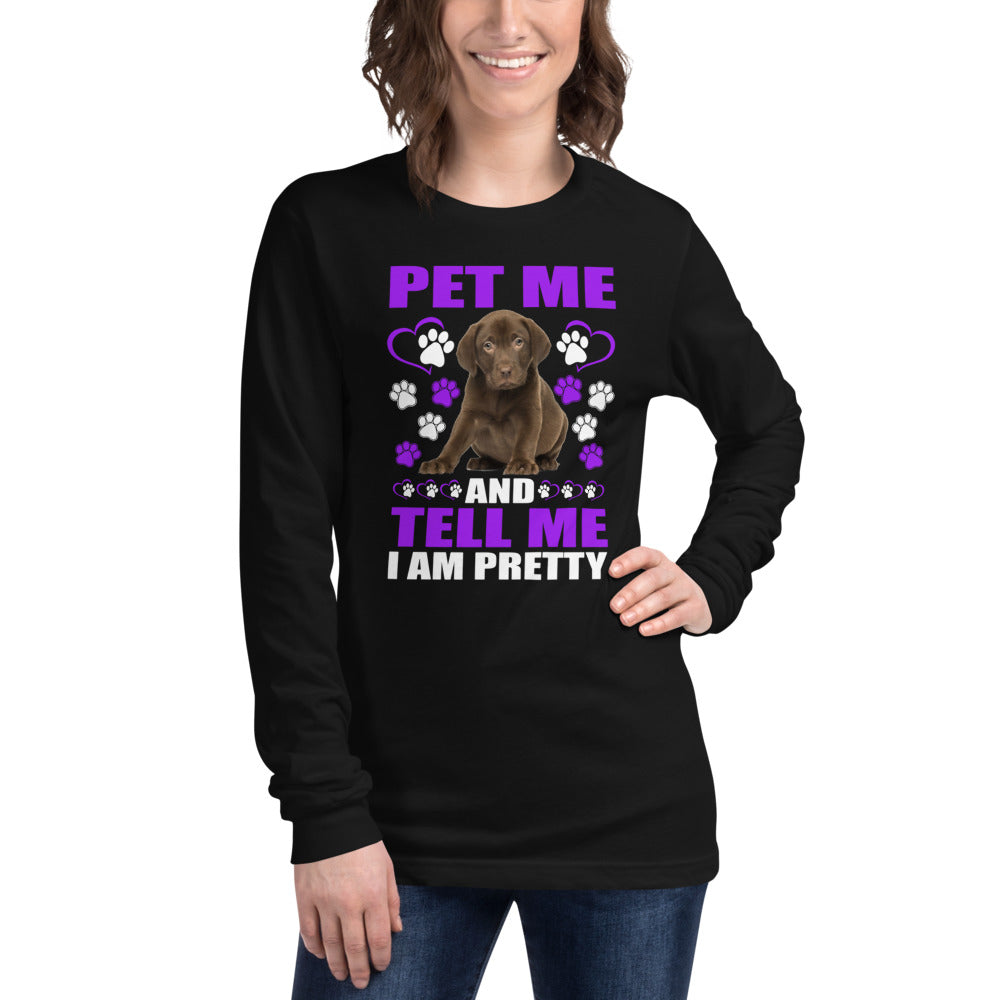 Pet Me and Tell Me I Am Pretty - Long Sleeve Shirt