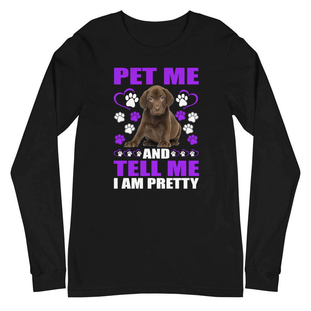 Pet Me and Tell Me I Am Pretty - Long Sleeve Shirt