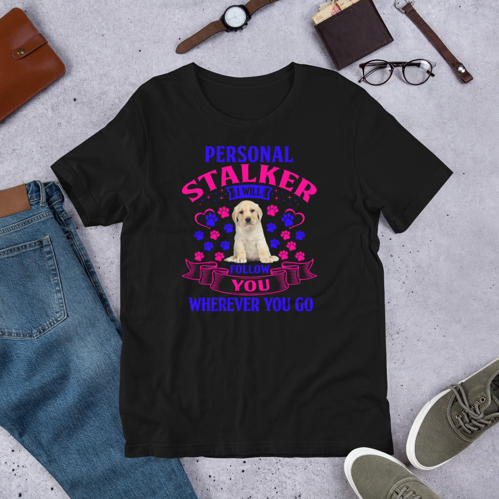 Personal Stalker I Will Follow You Wherever You Go - Cotton T-Shirt