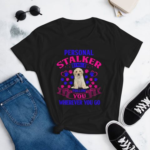 Image of Personal Stalker I Will Follow You Wherever You Go - Women's Cotton T-Shirt